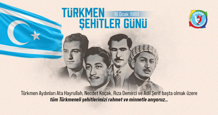 Türkmeneli Şehitlerimizi Minnet ve Rahmetle Anıyoruz